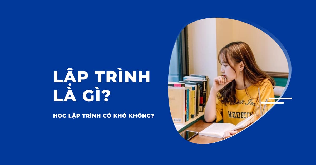 Học lập trình từ đầu là gì và có khó không?